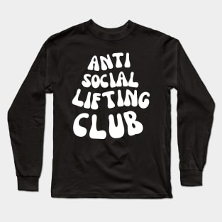 ANTI SOCIAL LIFTING CLUB FOR A WEIGHTLIFTER Long Sleeve T-Shirt